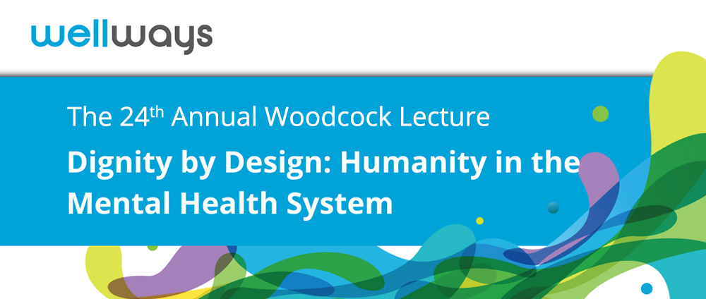 Colourful banner reading: "The 23rd Annual Woodcock Lecture - Dignity by Design: Humanity in the Mental Health System.